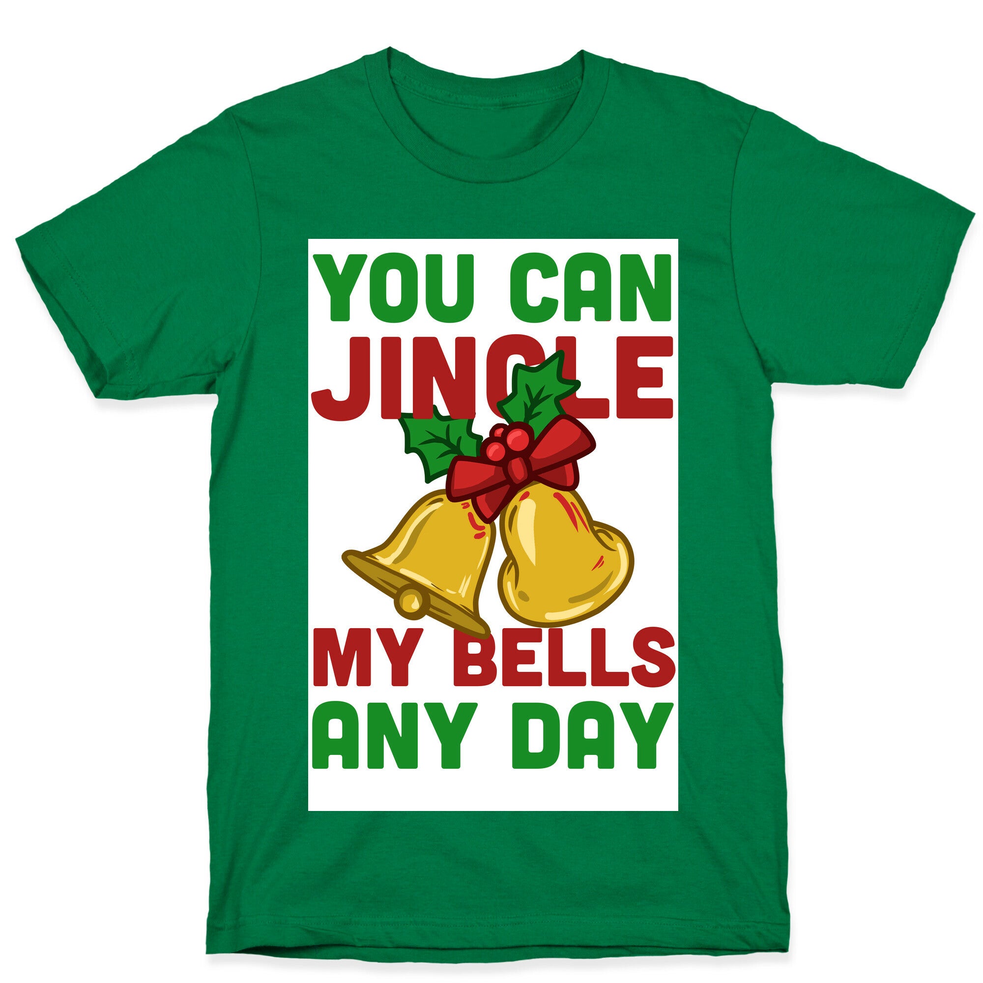 You Can Jingle My Bells Any Day.... T-Shirt